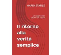Il ritorno alla verità semplice: Un viaggio verso ciò che non cambia