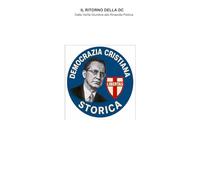 IL RITORNO DELLA DC: Dalla Verità Giuridica alla Rinascita Politica