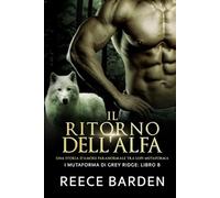 Il ritorno dell'Alfa: Una storia d'amore paranormale tra licantropi: 8 (I mutaforma di Grey Ridge)