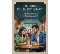 Il ritorno di Danny Grant: Un amore spezzato, un segreto inconfessabile e la forza del perdono (Destini incrociati al Caffè Chantal)