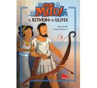 Il ritorno di Ulisse. Che mito! Ediz. a colori (Universale d'Avventure e d'Osservazioni. Prime letture)
