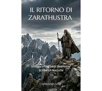 Il ritorno di Zarathustra: Omaggio a "Così parlò Zarathustra" di Friedrich Nietzsche (Aletheia)