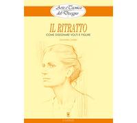 Il ritratto. Come disegnare volti e figure (Disegno e tecniche pittoriche)