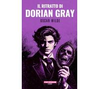 Il ritratto di Dorian Gray: Nuova traduzione originale moderna by POP Edizioni (Anime gotiche)