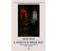 Il ritratto di Dorian Gray: Versione originale non censurata. Nuova traduzione