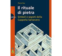 Il rituale di pietra. Simboli e segreti della Cappella Sansevero (Lapis)