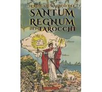 Il Rituale Magico del Sanctum Regnum dei Tarocchi - Edizione Illustrata: Il significato nascosto degli arcani dei Tarocchi e Il Cammino Finale del Mago - Di Éliphas Lévi e William Wynn Westcott