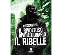 Il rivoltoso, il rivoluzionario, il ribelle