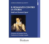 Il romanzo contro la storia. Studi sui Promessi sposi (La cultura)