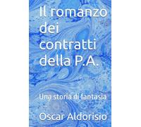 Il romanzo dei contratti della P.A.: Una storia di fantasia
