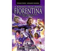 Il romanzo della grande Fiorentina. Dal 1926 a oggi la storia del mito viola (Grandi manuali Newton)