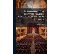 Il romanzo d'un giovane povero; commedia di Ottavio Feuillet