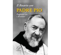 Il rosario con padre Pio. Preghiamo con i 20 misteri. Nuova ediz. (Un minuto tutto per me)
