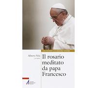 Il rosario meditato da papa Francesco (Ascoltare celebrare vivere. Sussidi)