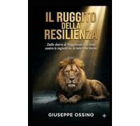 IL RUGGITO DELLA RESILIENZA: Storia di un'ingiustizia e di una lotta per la verità