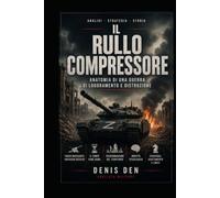 Il rullo compressore: Anatomia di una guerra di logoramento e distruzione