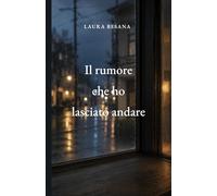 Il rumore che ho lasciato andare