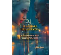 Il Rumore del Silenzio: Un romanzo di amore, segreti e rinascita: Il respiro corto della rivoluzione tra le mura del Blue Moon