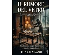 IL RUMORE DEL VETRO: UN ROMANZO DI SUSPANCE E DI LEGAMI INFRANTI IN UNA ITALIA ANNI 80