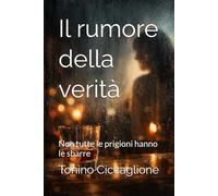 Il rumore della verità: Non tutte le prigioni hanno le sbarre (Amori imperfetti)