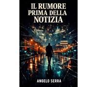 IL RUMORE PRIMA DELLA NOTIZIA