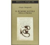 Il rumore sottile della prosa (Biblioteca Adelphi)