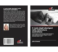 Il ruolo degli aborigeni nella letteratura australiana: Autoimmagini ed eteroimmagini degli aborigeni in opere selezionate di autori indigeni e bianchi australiani dopo il 1950