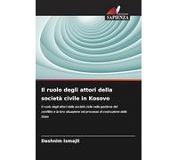 Il ruolo degli attori della società civile in Kosovo: Il ruolo degli attori della società civile nella gestione del conflitto e la loro situazione nel processo di costruzione dello Stato