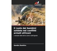 Il ruolo dei bambini soldato nei conflitti armati africani: L'esempio della Sierra Leone e dell'Uganda