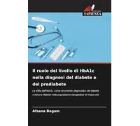 Il ruolo del livello di HbA1c nella diagnosi del diabete e del prediabete: La sfida dell'HbA1c come strumento diagnostico del diabete e del pre-diabete nella popolazione bangladese di mezza età