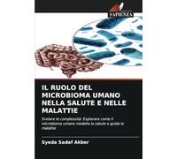 IL RUOLO DEL MICROBIOMA UMANO NELLA SALUTE E NELLE MALATTIE: Svelare le complessità: Esplorare come il microbioma umano modella la salute e guida le malattie
