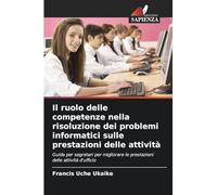 Il ruolo delle competenze nella risoluzione dei problemi informatici sulle prestazioni delle attività: Guida per segretari per migliorare le prestazioni delle attività d'ufficio