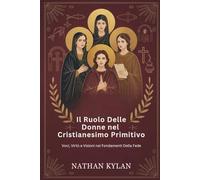 Il ruolo delle donne nel cristianesimo primitivo: Voci, virtù e visioni nei fondamenti della fede