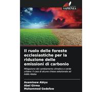 Il ruolo delle foreste ecclesiastiche per la riduzione delle emissioni di carbonio: Mitigazione del cambiamento climatico e verde urbano: Il caso di alcune chiese selezionate ad Addis Abeba