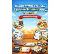 Il Ruolo Professionale dei Segretari Amministrativi Aziendali: Moduli 6-7-8-9