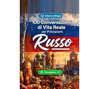 Il russo per Principianti A1: 100 Conversazioni di Vita Reale: Impara il russo con 100 dialoghi bilingue, saluti, viaggio, spesa, lavoro, traduzione, vocabolario ed esercizi
