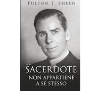 IL SACERDOTE NON APPARTIENE A SÉ STESSO