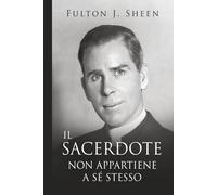 IL SACERDOTE NON APPARTIENE A SÉ STESSO