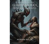 Il Sacrificio del Guardiano per il Ringraziamento (Dark Romance di Adrian Wilde)