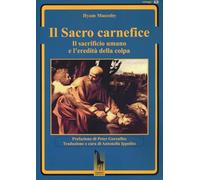 Il sacro carnefice. Il sacrificio umano e l'eredità della colpa (Miraggi)
