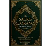 Il Sacro Corano (Traduzione Italiana): Edizione Completa Di 114 Sure Con Contesto Storico, Mappe Dell'arabia E Brevi Introduzioni ai Capitoli