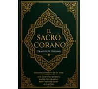 Il Sacro Corano (Traduzione Italiana): Edizione Completa Di 114 Sure Con Contesto Storico, Mappe Dell'arabia E Brevi Introduzioni ai Capitoli