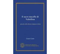 Il sacro macello di Valtellina (Vol-1): episodio della riforma religiosa in Italia