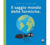 Il saggio mondo delle formiche. Ediz. a colori (Filopiume)