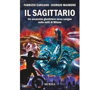Il Sagittario: Un assassino giustiziere versa sangue nelle notti di Milano (Crime & Thriller)