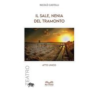 Il Sale, nenia del tramonto: Atto unico: 1 (Teatro Contemporaneo)