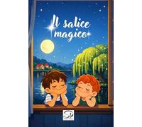 Il salice magico: una favola di amicizia, colori, magia e rispetto della natura: Un’avventura da leggere per bambini da 4 a 8 anni, un libro ... favola ecologica sull’educazione ambientale.
