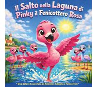 Il Salto nella Laguna di Pinky il Fenicottero Rosa: Libro per bambini| Una soleggiata avventura europea di amicizia, divertimento e stile fenicottero| ... x 21,5 cm (Children's Storybooks in Italian)