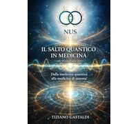 Il salto quantico in medicina 2025: Dalla medicina quantica alla medicina di sistema (N.U.S)