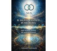 Il salto quantico in medicina: (rivisitato) Dalla medicina quantica alla MEDICINA di SISTEMA (N.U.S)